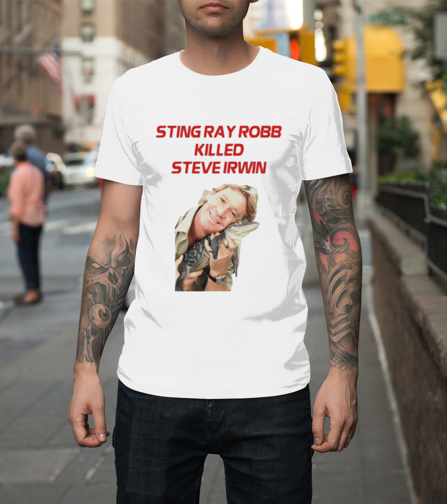 Sting Ray Robb Killed Steve Irwin T-Shirt