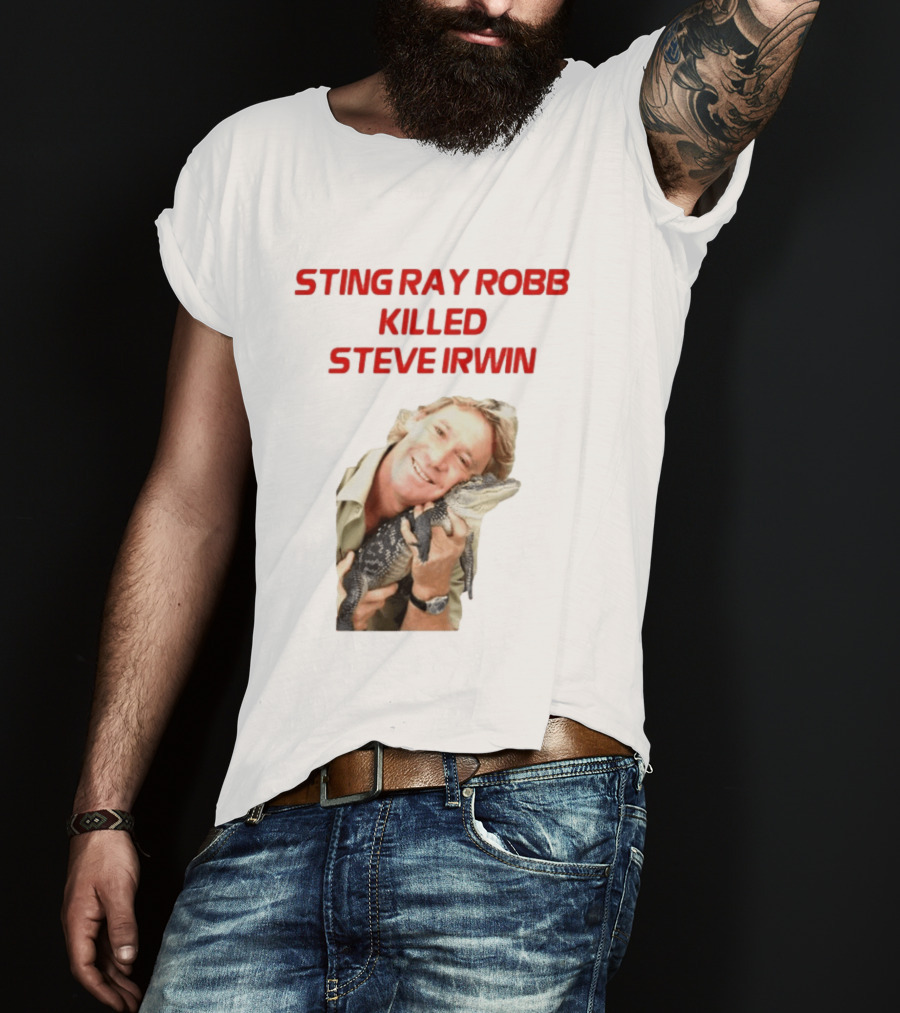 Sting Ray Robb Killed Steve Irwin T-Shirt