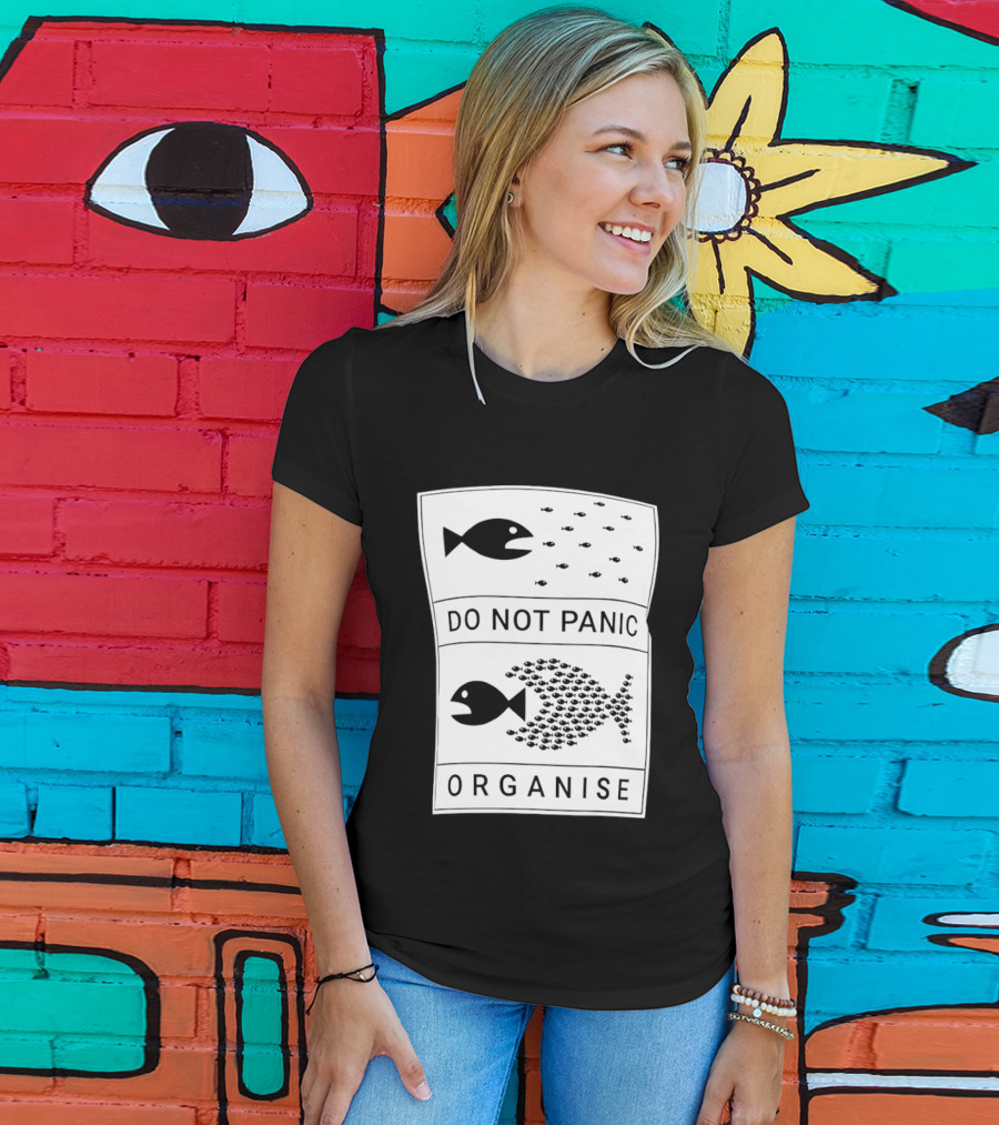 Do Not Panic Organise Fish School Unity Message T-Shirt