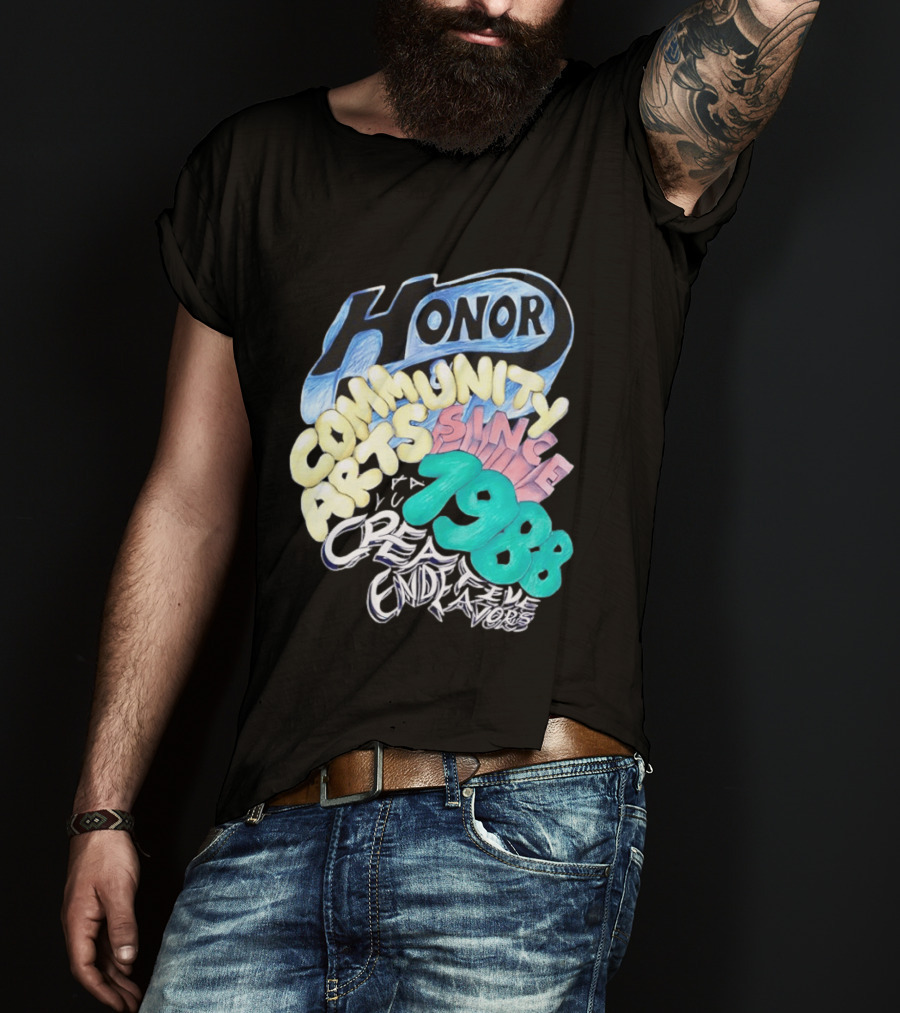 Honor Community Arts Since 1988 Creative Endeavors T-Shirt
