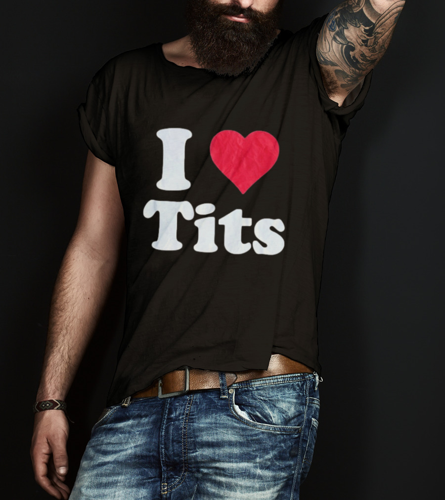 I Love Tits Heart Shape T-Shirt