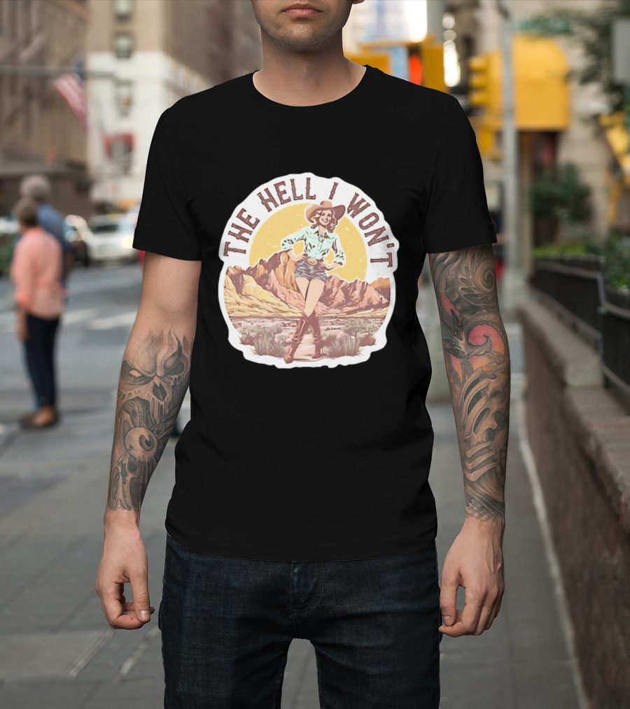 The Hell I Won't Cowgirl Desert Scene T-Shirt