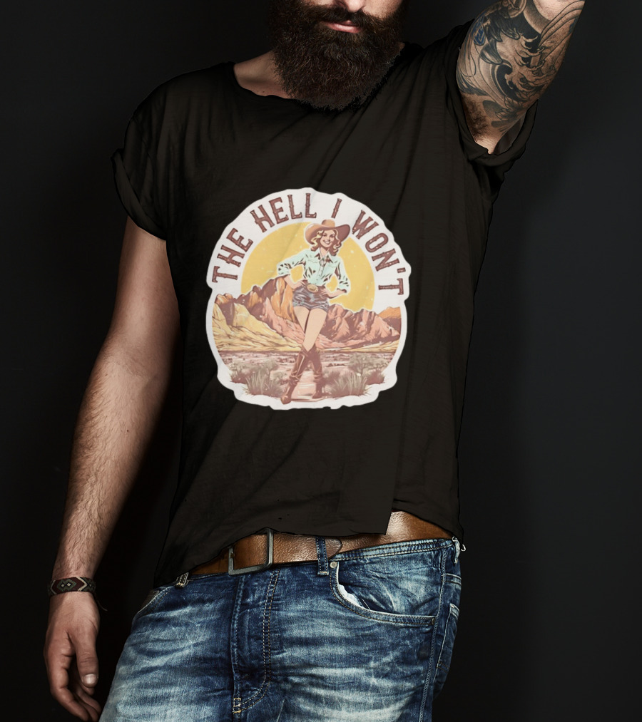 The Hell I Won't Cowgirl Desert Scene T-Shirt