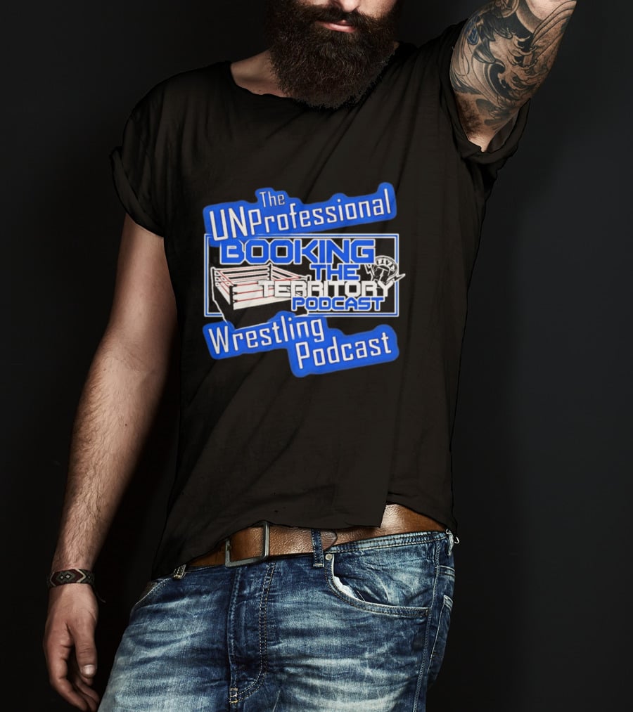 The UnProfessional Booking The Territory Wrestling Podcast Ring T-Shirt
