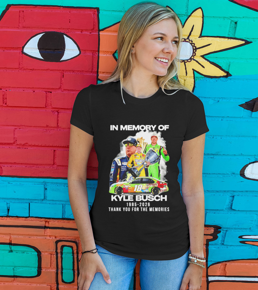 In Memory Of Kyle Busch 1985 2026 Thank You For The Memories Racing T-Shirt