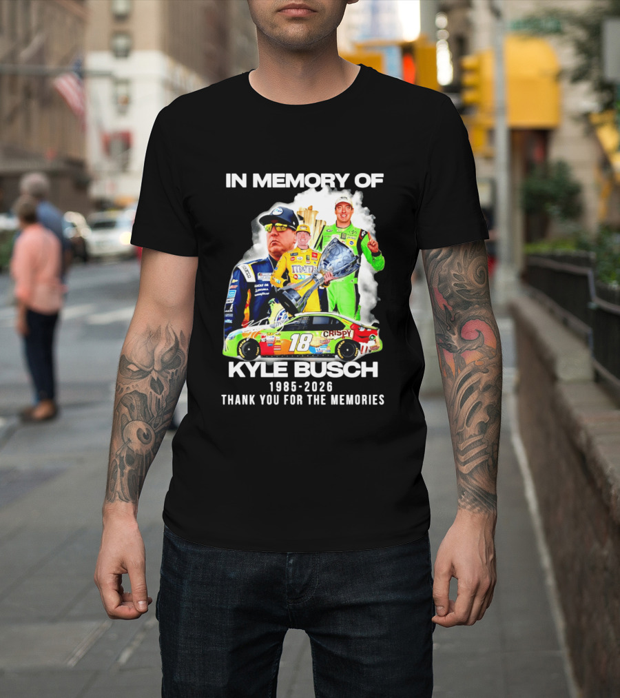 In Memory Of Kyle Busch 1985 2026 Thank You For The Memories Racing T-Shirt