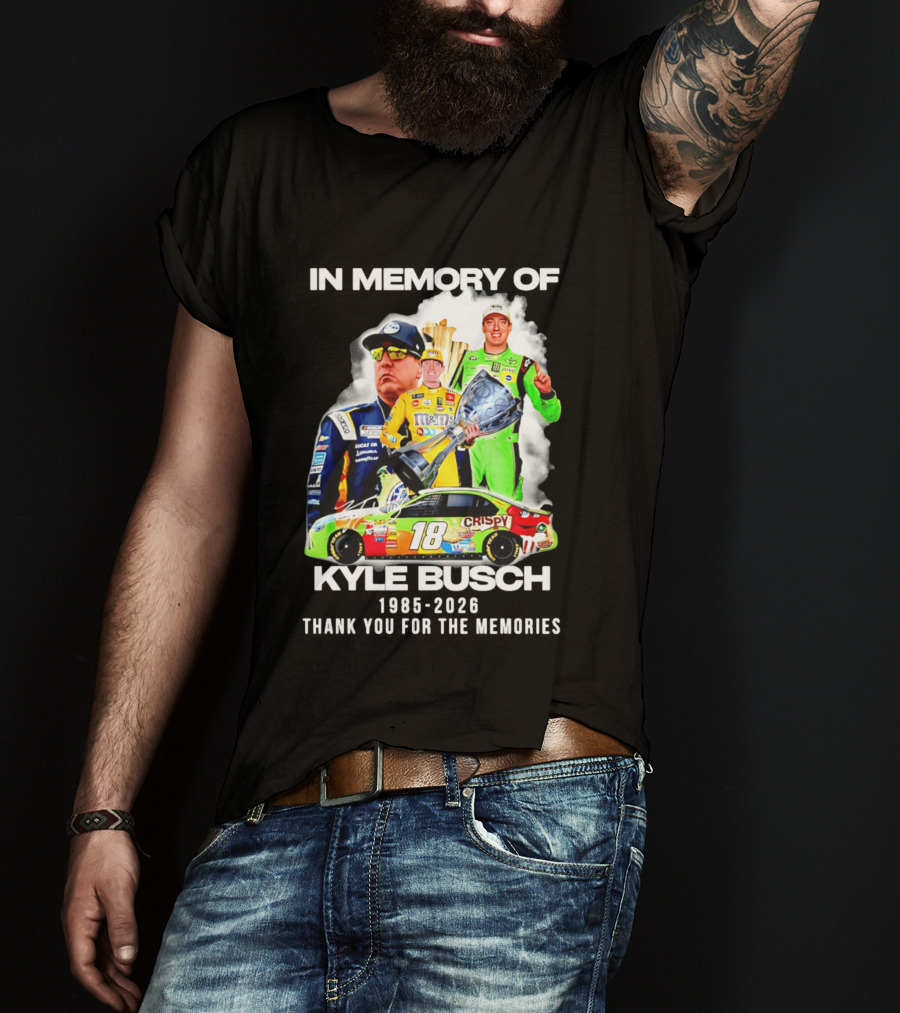 In Memory Of Kyle Busch 1985 2026 Thank You For The Memories Racing T-Shirt