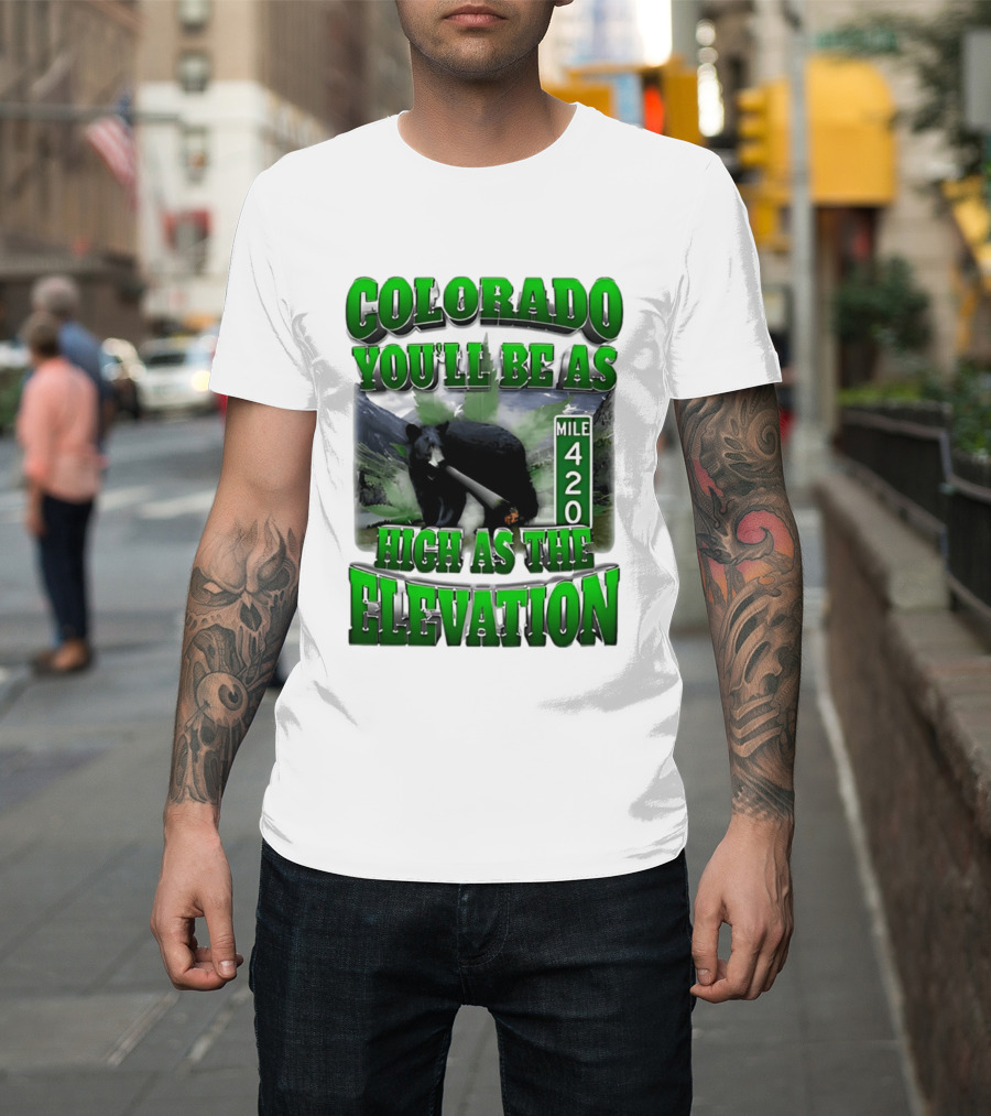 Colorado You'll Be As High As The Elevation Mile 420 Bear And Mountains T-Shirt