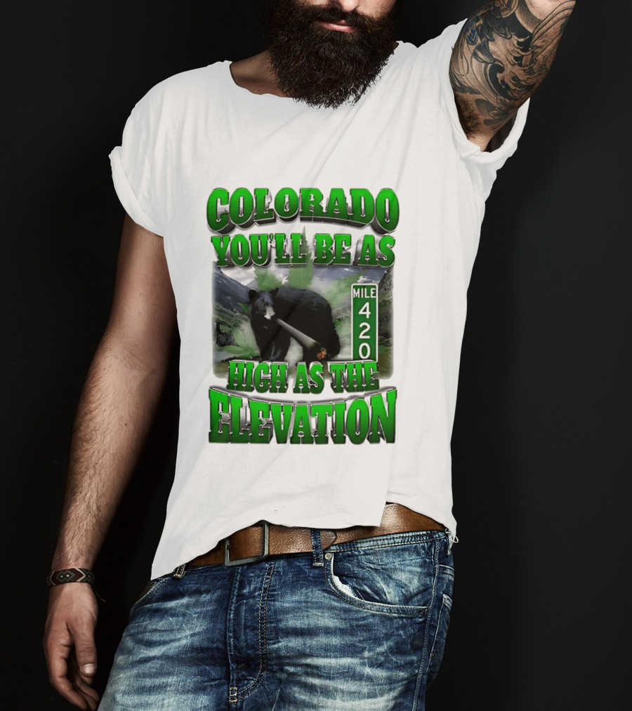Colorado You'll Be As High As The Elevation Mile 420 Bear And Mountains T-Shirt