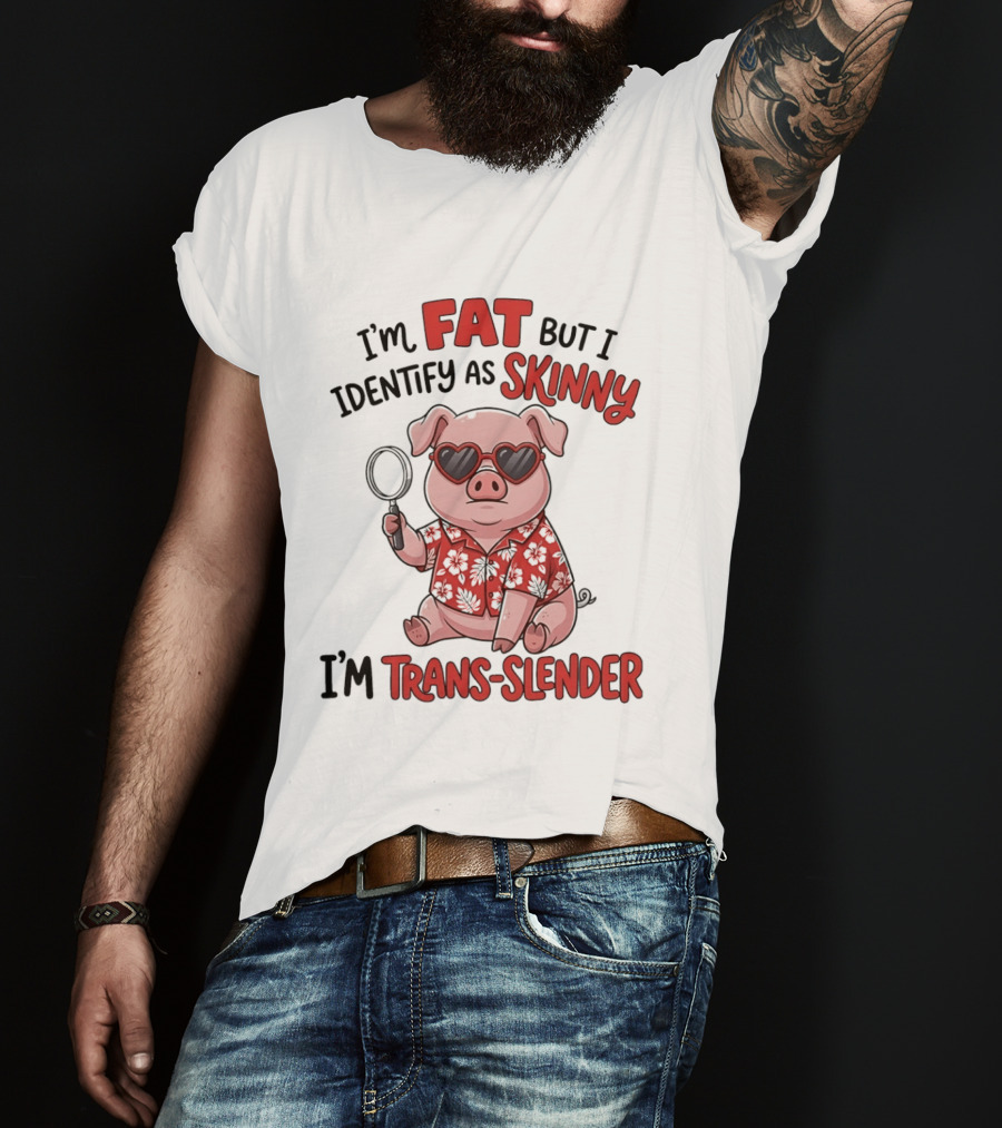 I'm Fat But I Identify As Skinny I'm Trans Slender Cartoon Pig With Sunglasses T-Shirt