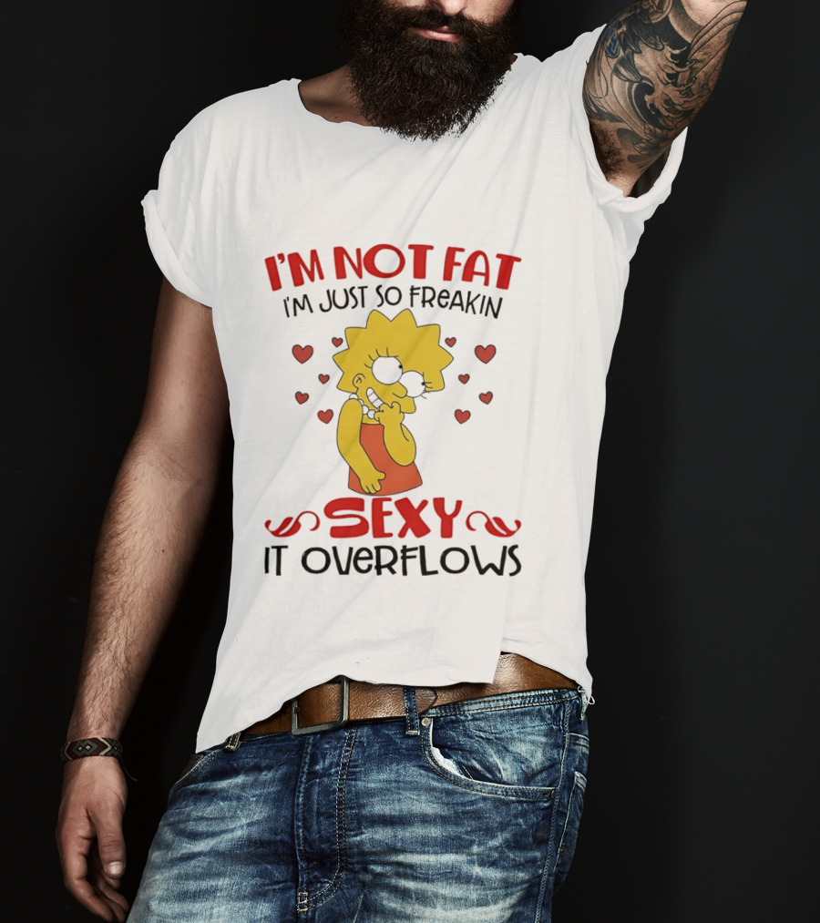 I'm Not Fat I'm Just So Freakin Sexy It Overflows Lisa Simpson T-Shirt