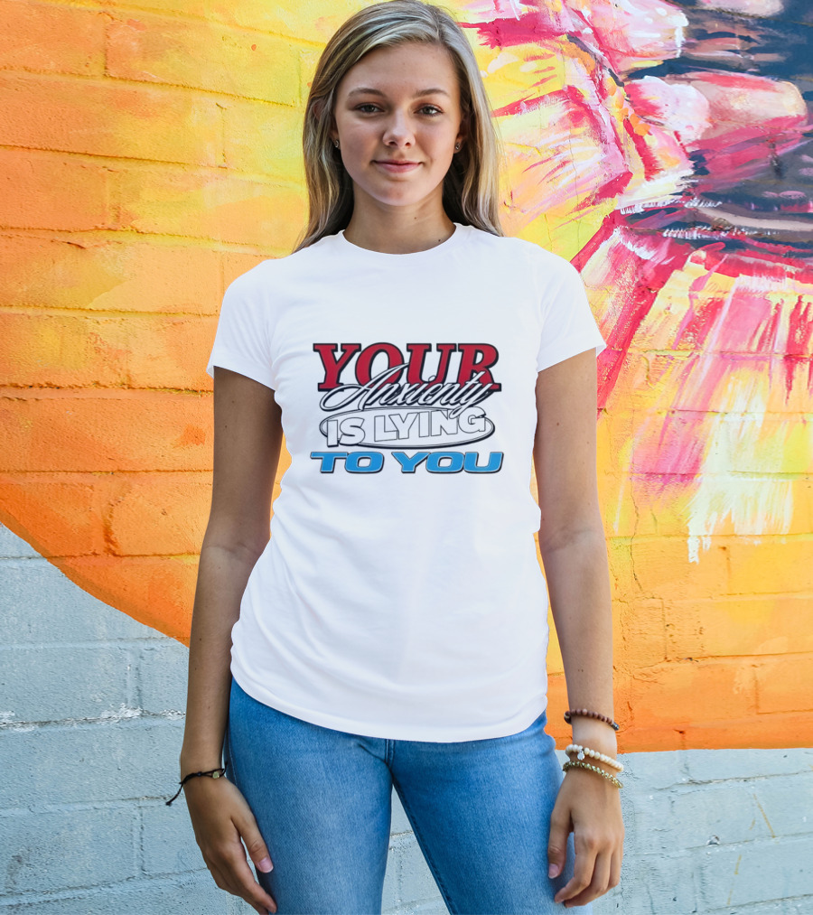 Your Anxiety Is Lying To You Red Black Blue T-Shirt