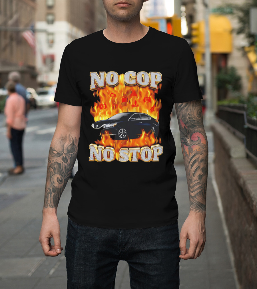 No Cop No Stop Car On Fire Flames With Black Sedan T-Shirt