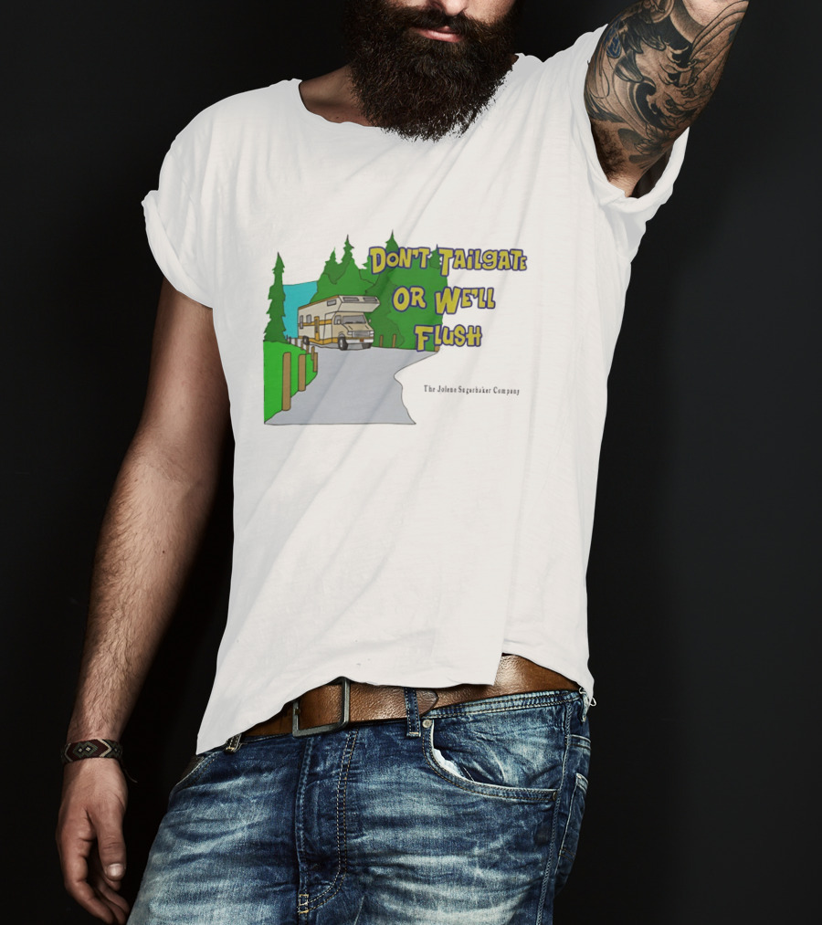 Ron Witwicky's Don't Tailgate Or We'll Flush The Jollyon Septoborizer Company T-Shirt
