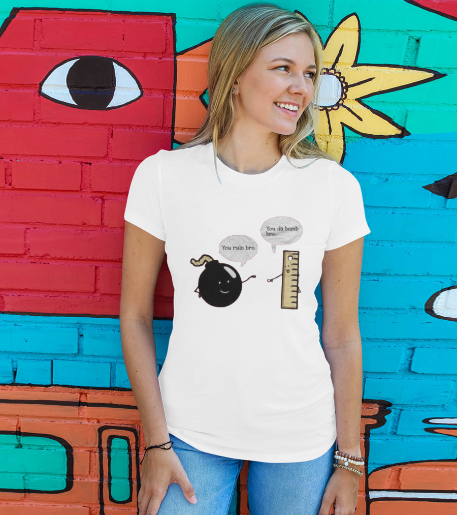 You Rule Bro You Da Bomb Bro Funny Cartoon Bomb And Ruler T-Shirt