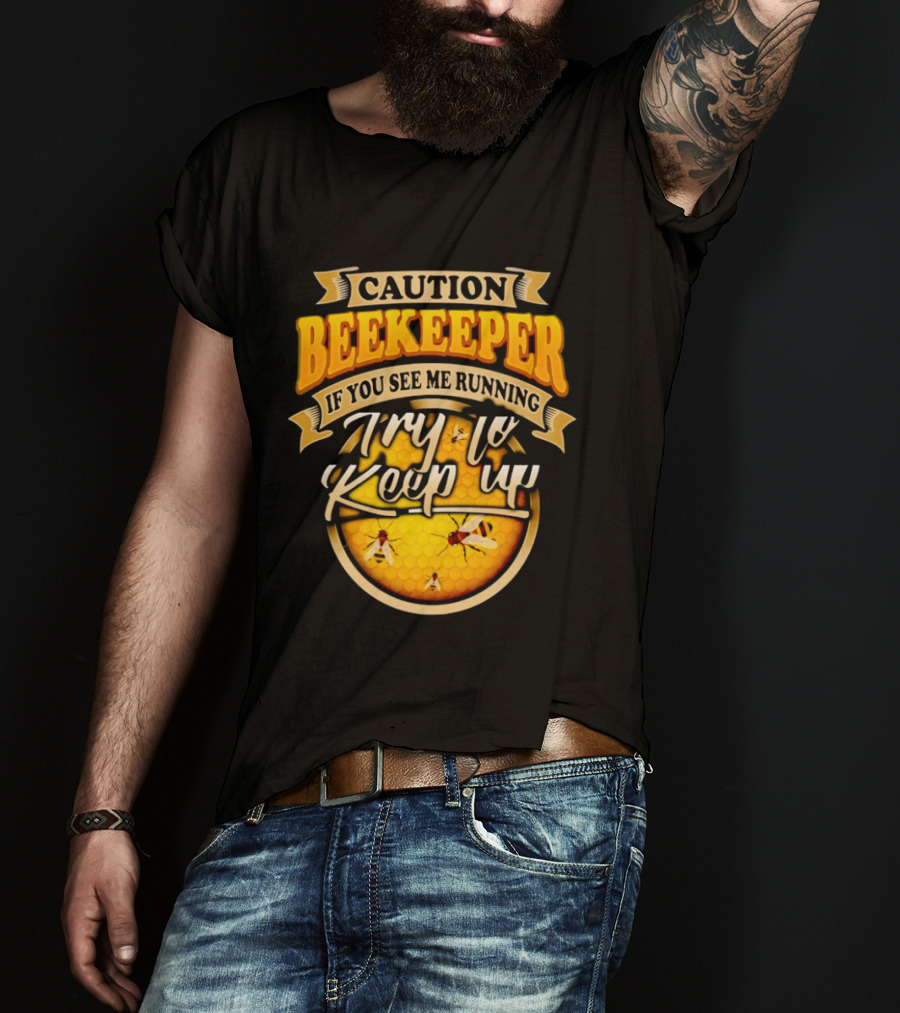 Caution Beekeeper If You See Me Running Try To Keep Up Bees Honeycomb T-Shirt