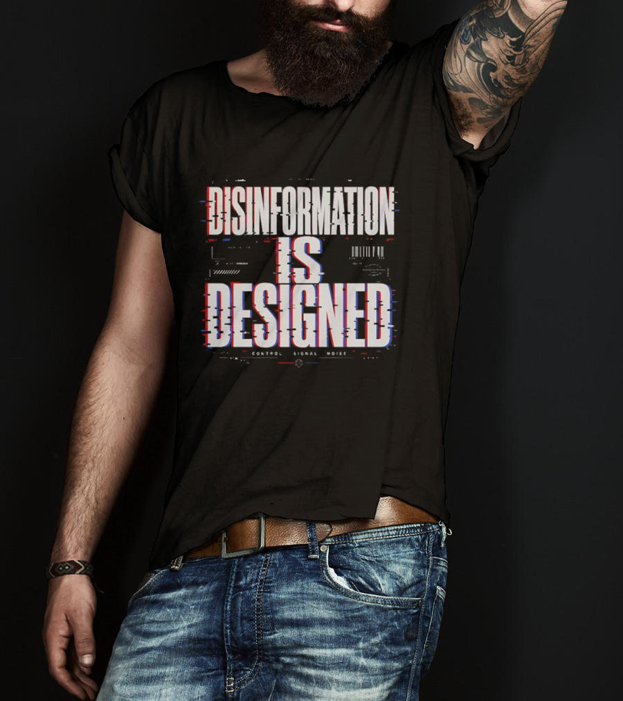 Disinformation Is Designed Control Signal Noise T-Shirt