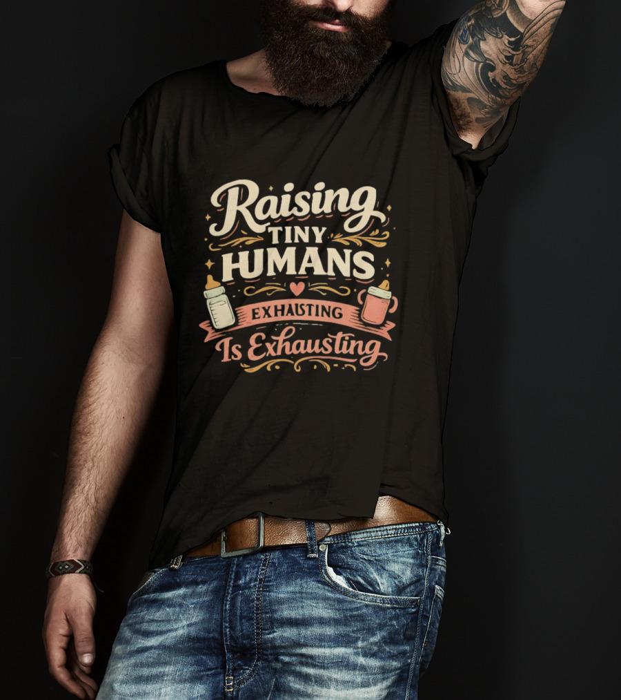 Raising Tiny Humans Is Exhausting Parenting Humor Baby Bottle Heart T-Shirt