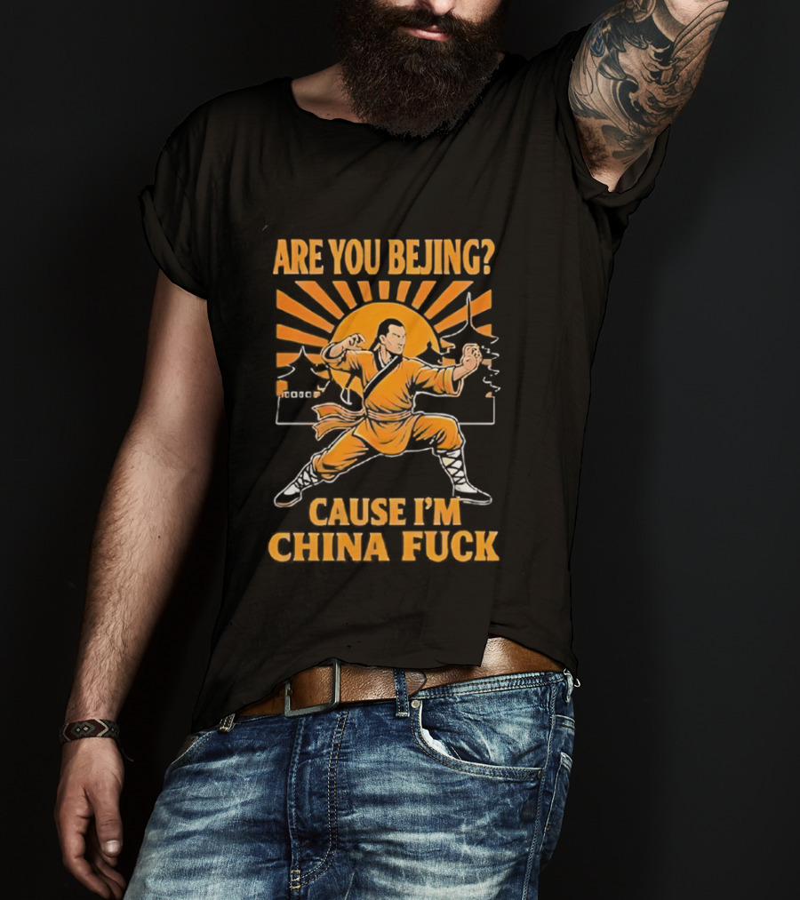 China Kung Fu Humor Are You Beijing Cause I'm China Martial Arts Joke T-Shirt