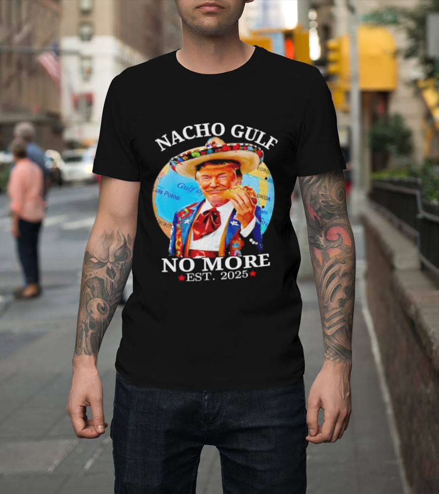 Nacho Gulf No More Trump Sombrero Taco 2025 T-Shirt