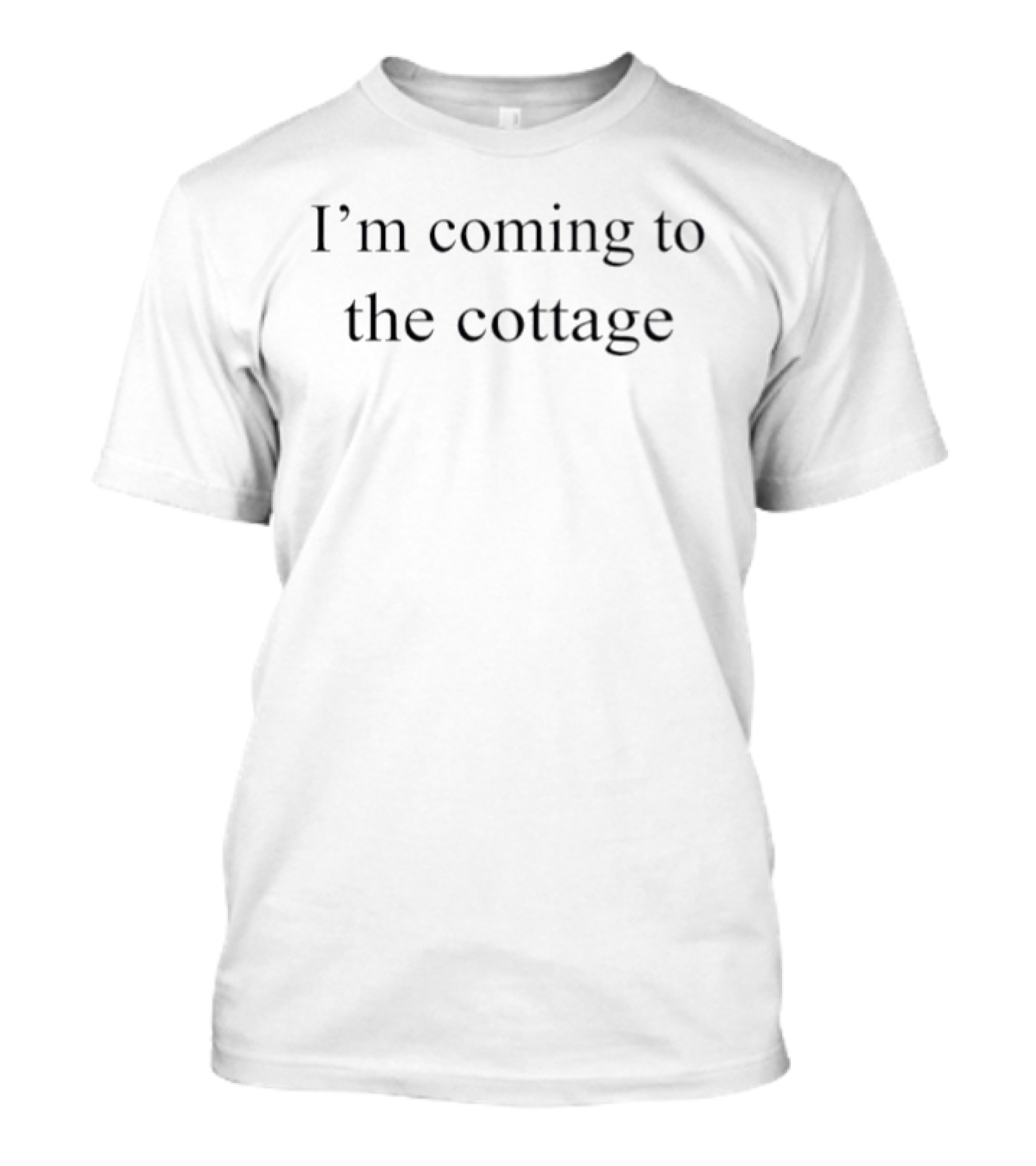 I'm Coming To The Cottage T-Shirt