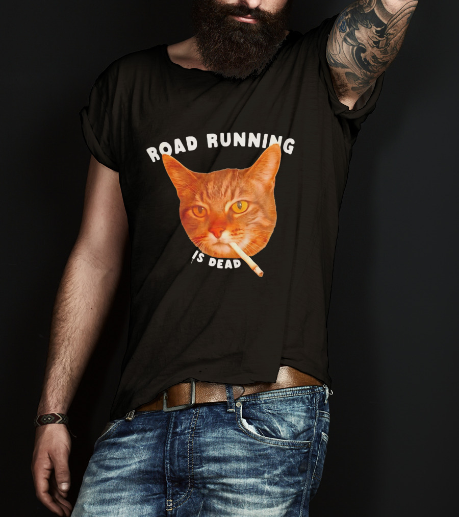 Cat Smoking Road Running Is Dead T-Shirt