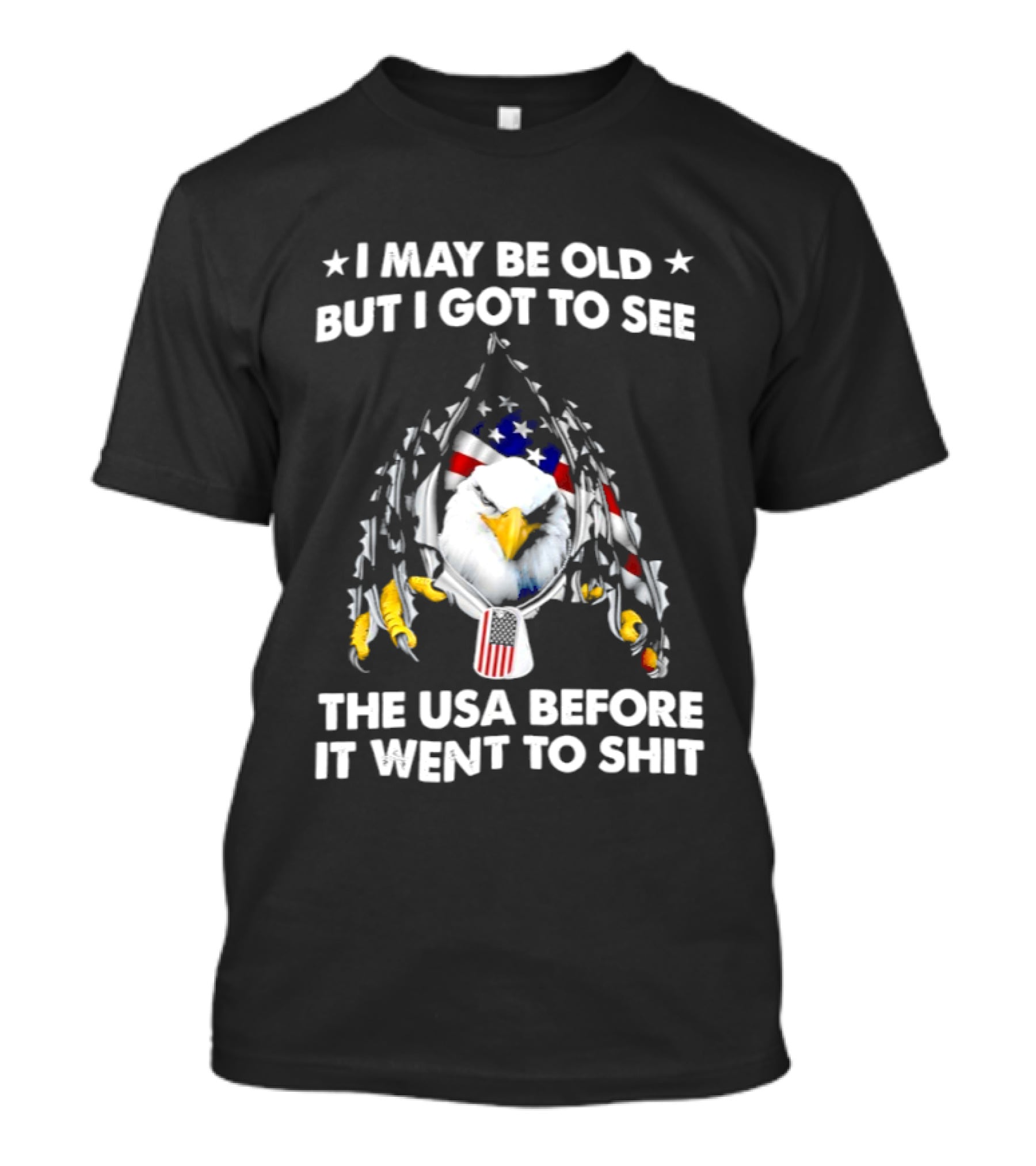 I May Be Old But I Got To See The USA Before It Went To Sht Eagle Patriotic T-Shirt