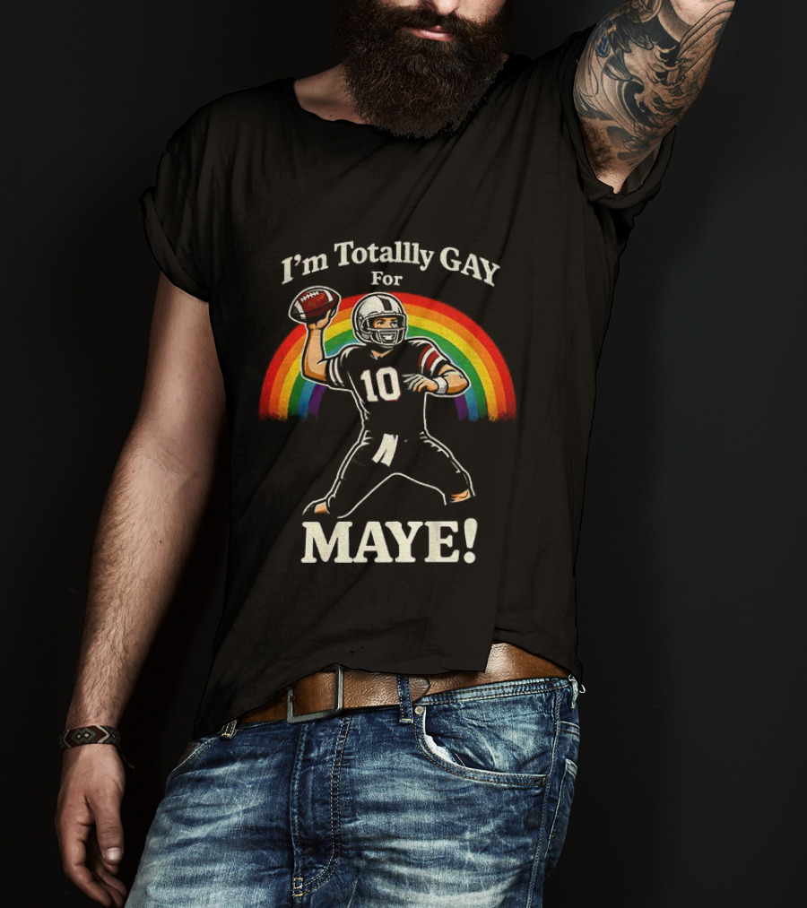 I'm Totally Gay For Maye 10 Football Quarterback Rainbow T-Shirt