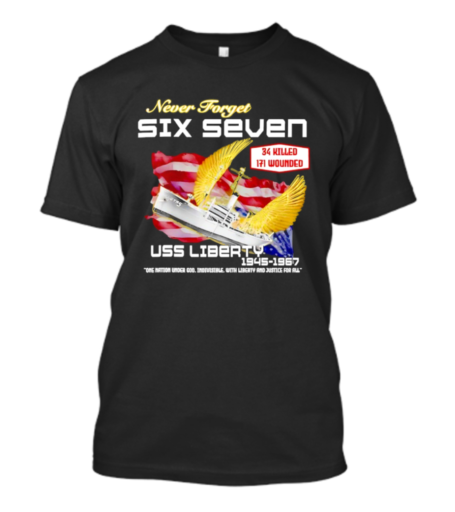 Never Forget Six Seven USS Liberty 1945 1967 USA Flag 34 Killed 171 Wounded T-Shirt