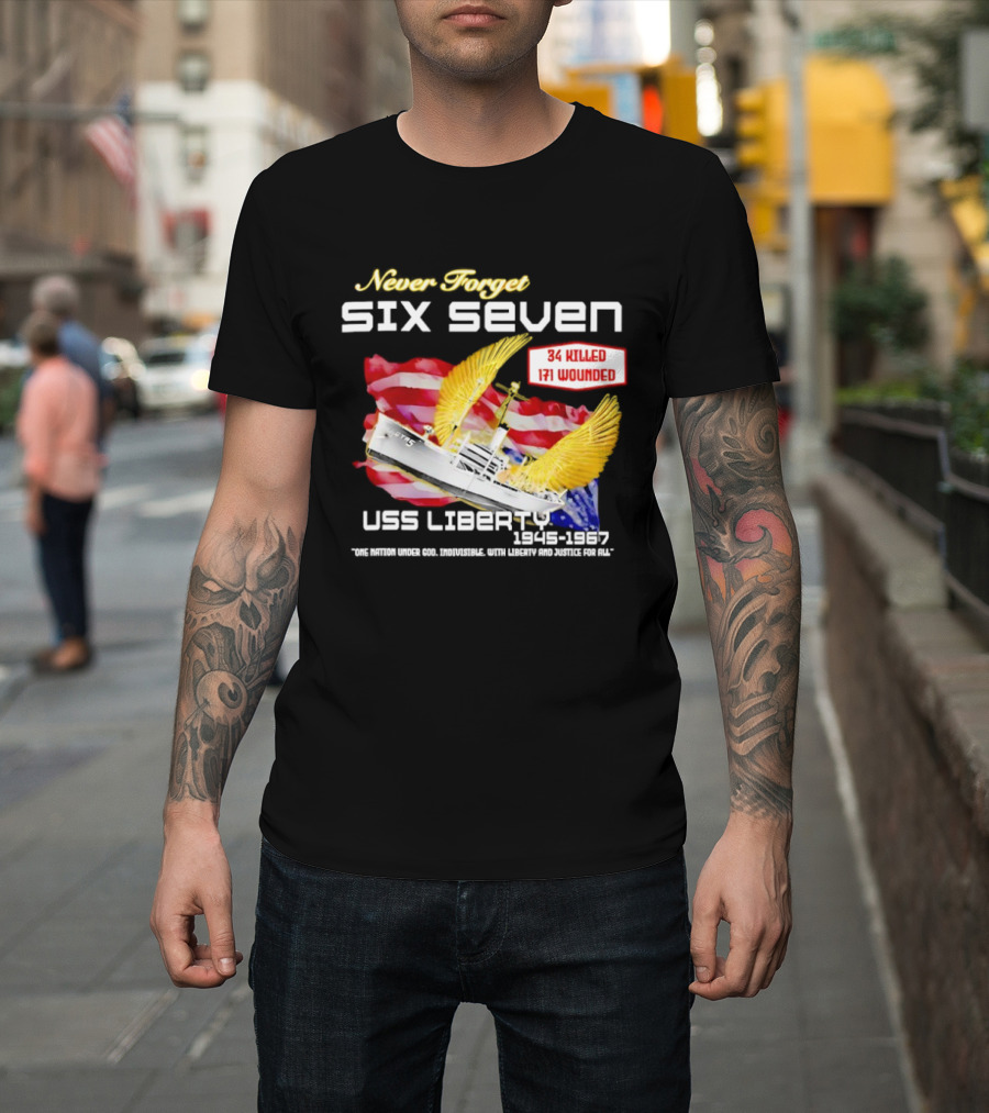 Never Forget Six Seven USS Liberty 1945 1967 USA Flag 34 Killed 171 Wounded T-Shirt