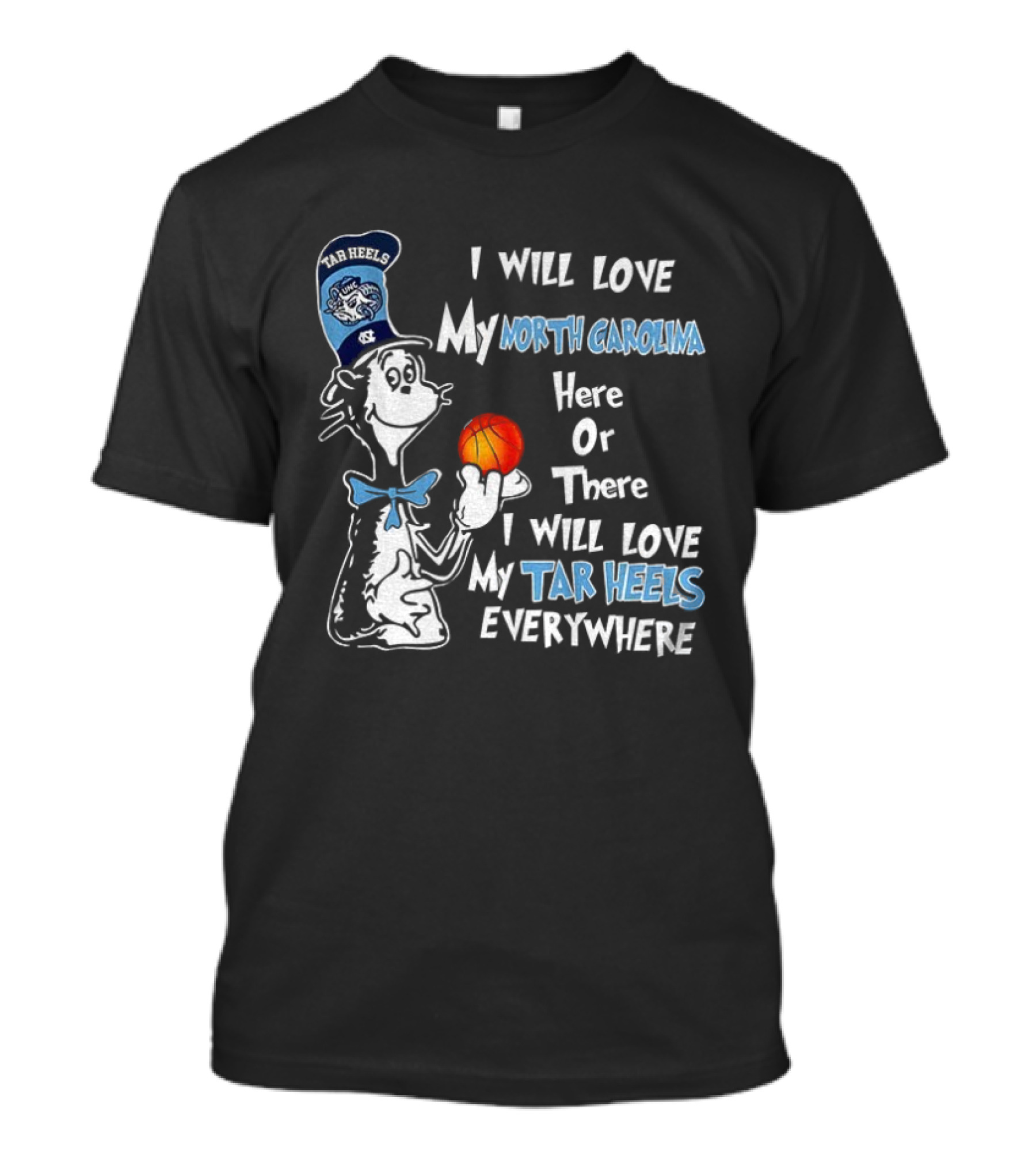 I Will Love My North Carolina Here Or There I Will Love My Tar Heels Everywhere T-Shirt