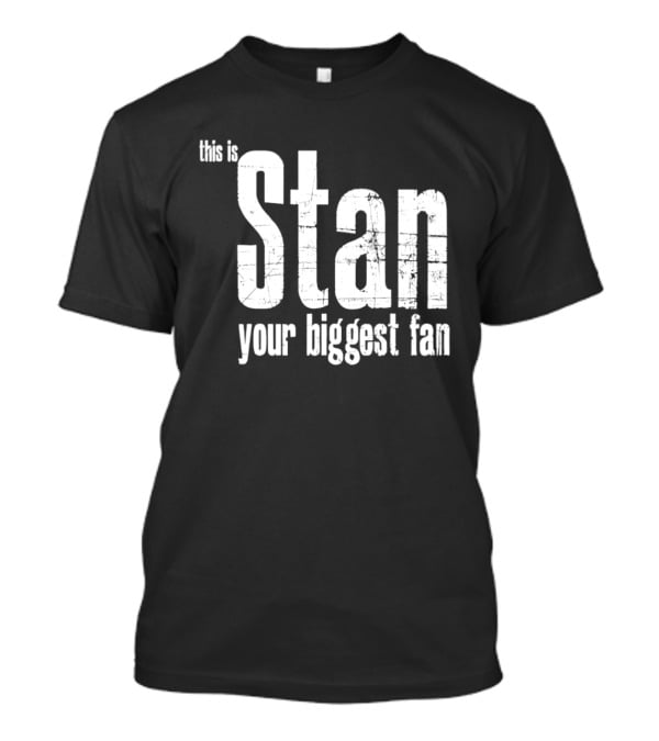 Stan Your Biggest Fan T-Shirt
