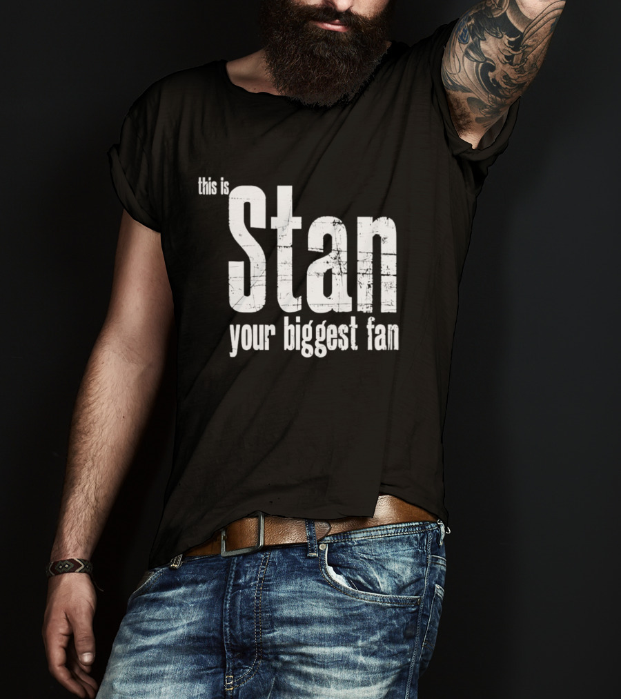 Stan Your Biggest Fan T-Shirt