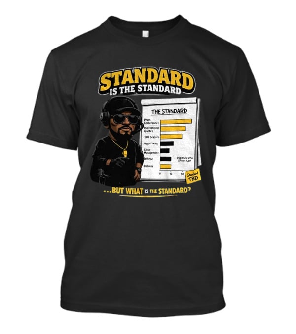 Standard Is The Standard The Standard TBD But What Is The Standard? T-Shirt