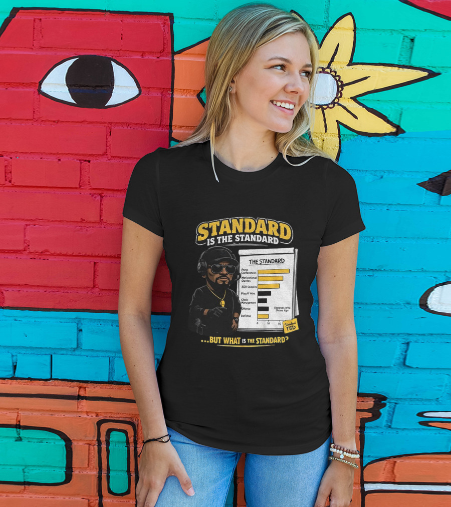 Standard Is The Standard The Standard TBD But What Is The Standard? T-Shirt