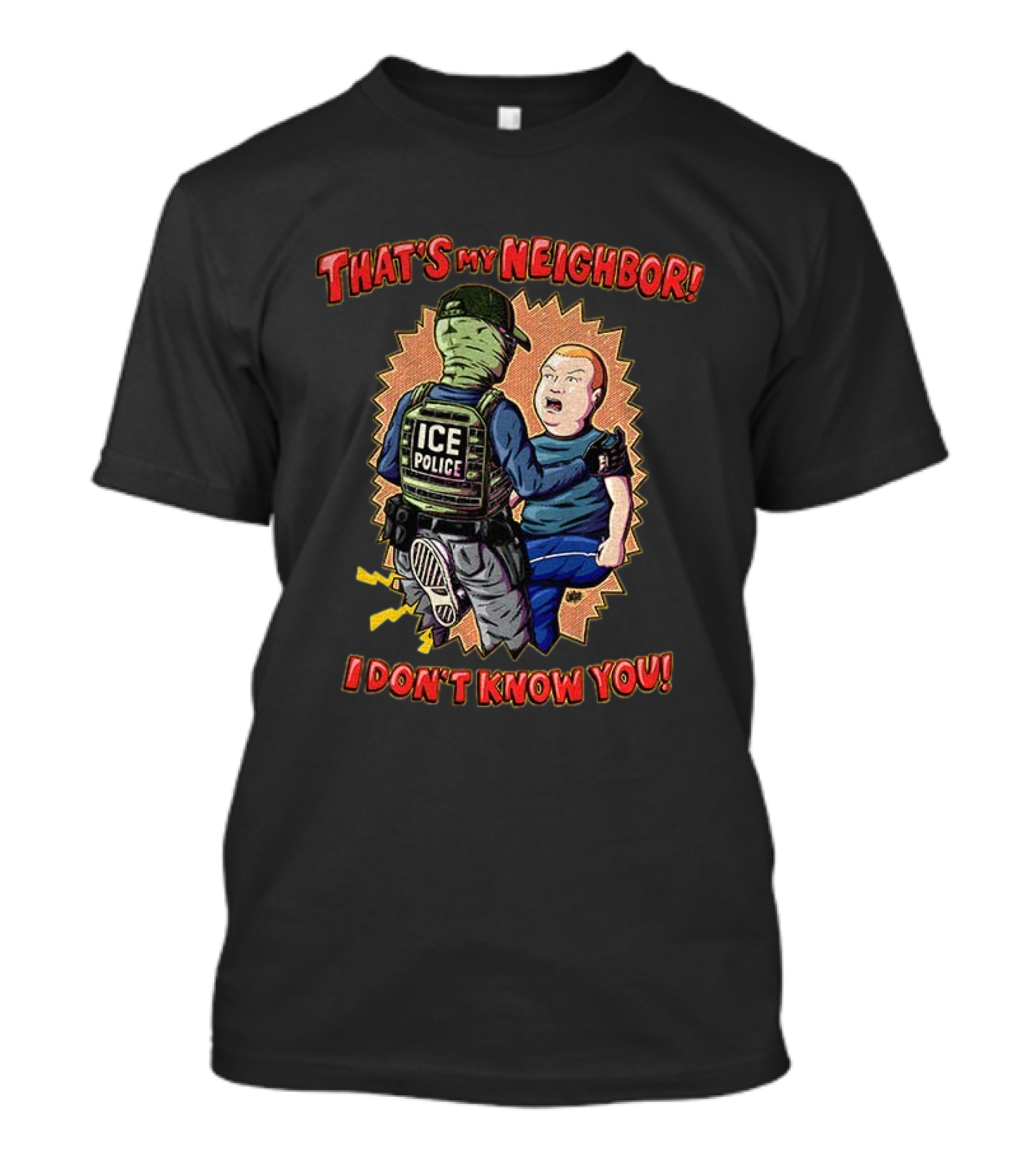 That's My Neighbor Ice Police I Don't Know You T-Shirt