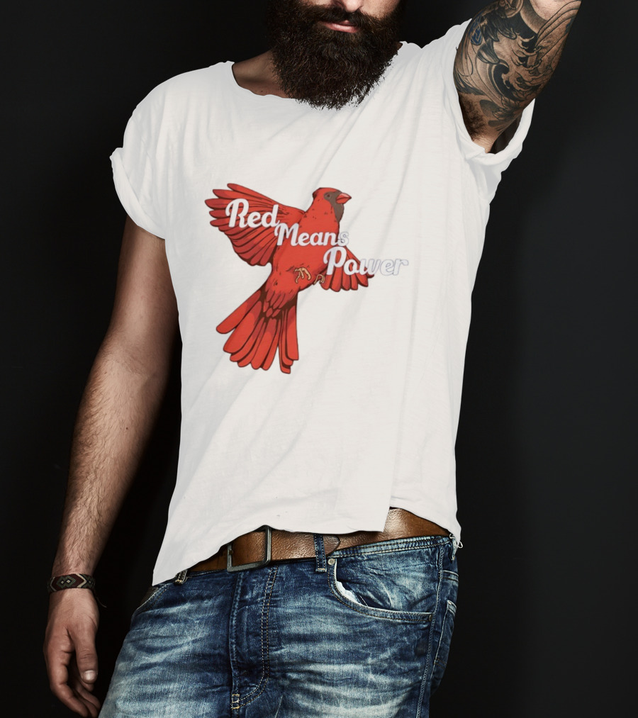 Red Means Power Cardinal Bird Bold T-Shirt