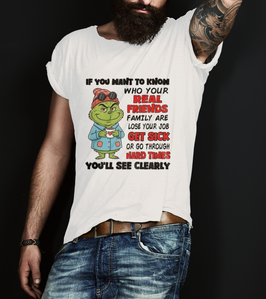 Grinch Real Friends Get Sick Hard Times T-Shirt