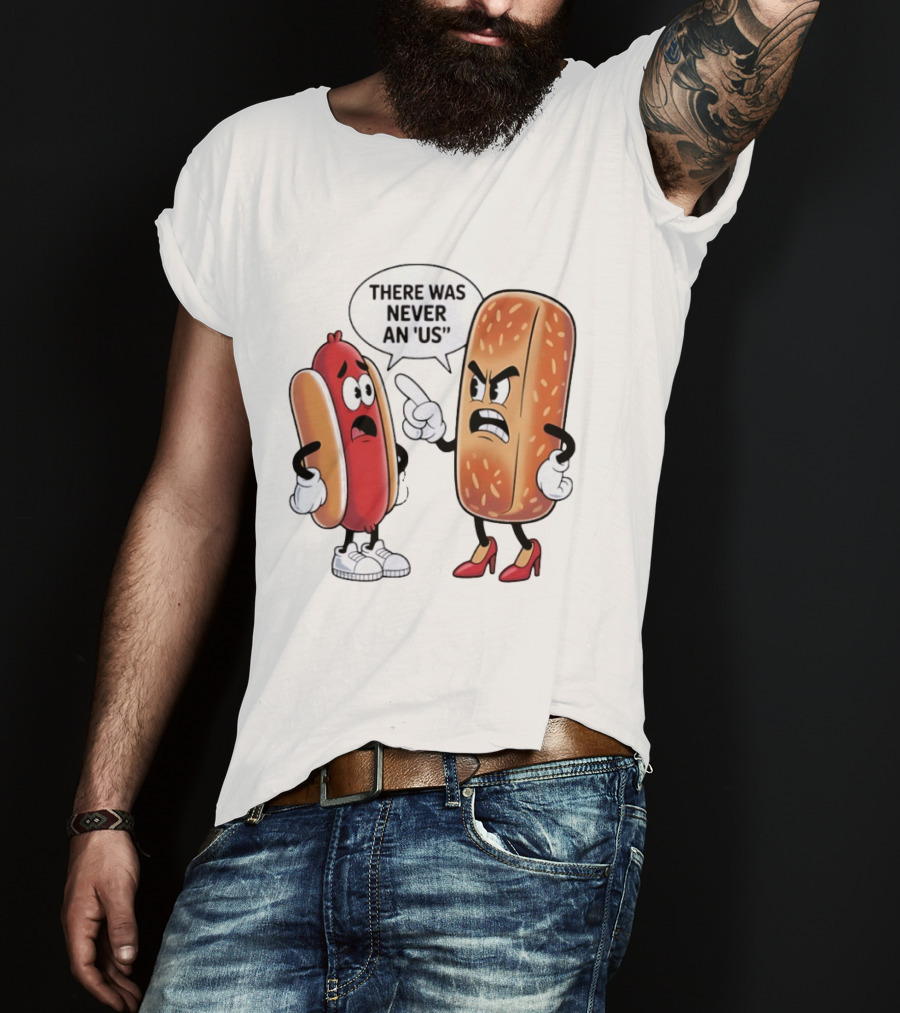 Hot Dog Bun Argument There Was Never An Us Conversation T-Shirt