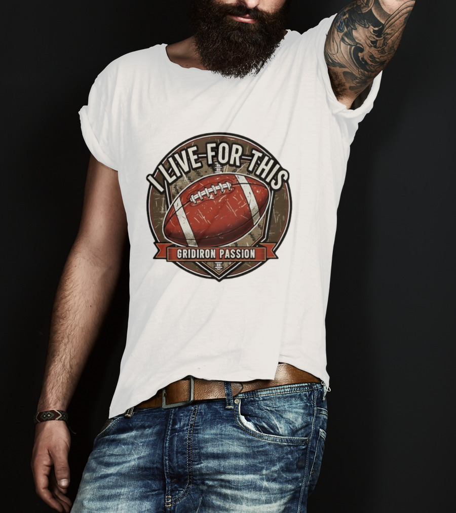 I Live For This Gridiron Passion Football T-Shirt