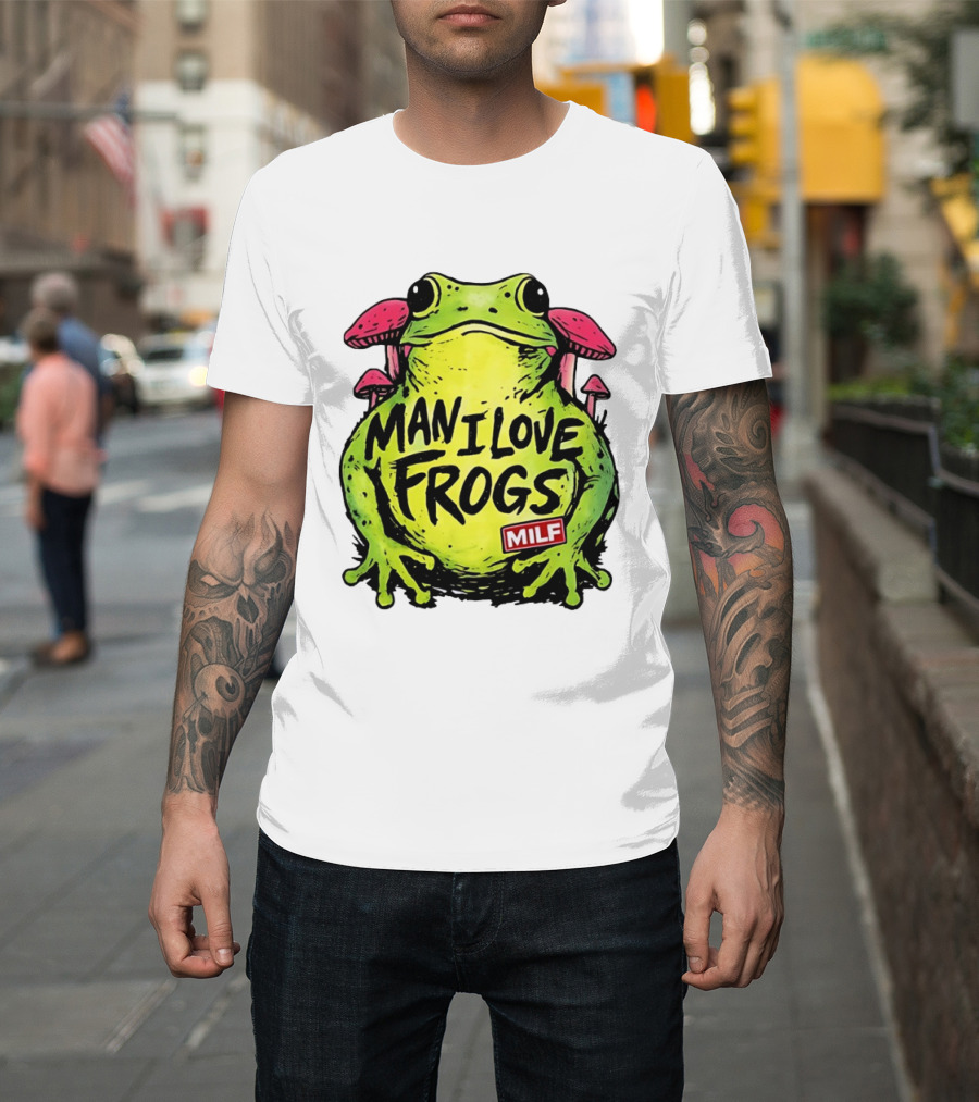 Man I Love Frogs MILF Funny Frog And Mushroom T-Shirt