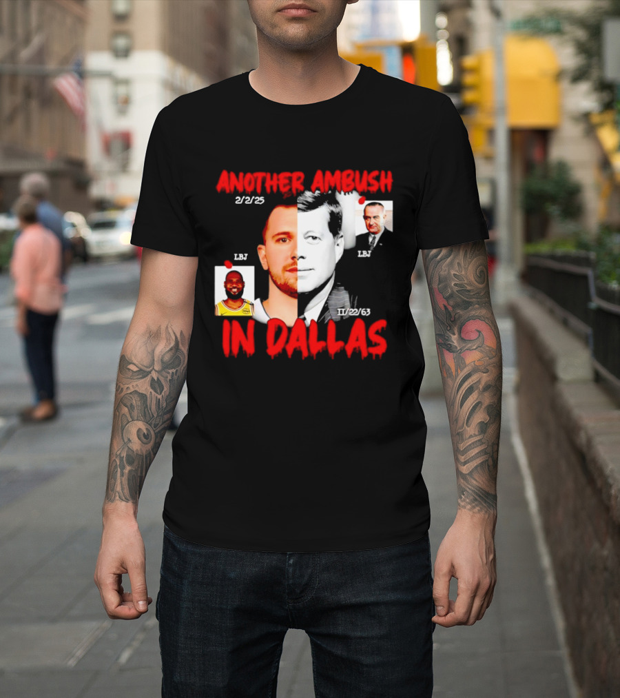 Another Ambush In Dallas 2/2/23 LBJ 11/22/63 JFK T-Shirt