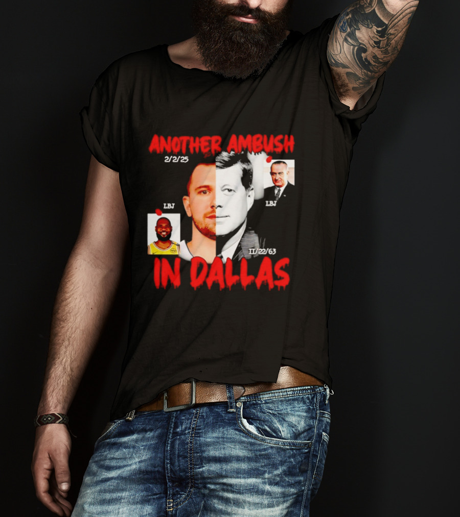 Another Ambush In Dallas 2/2/23 LBJ 11/22/63 JFK T-Shirt