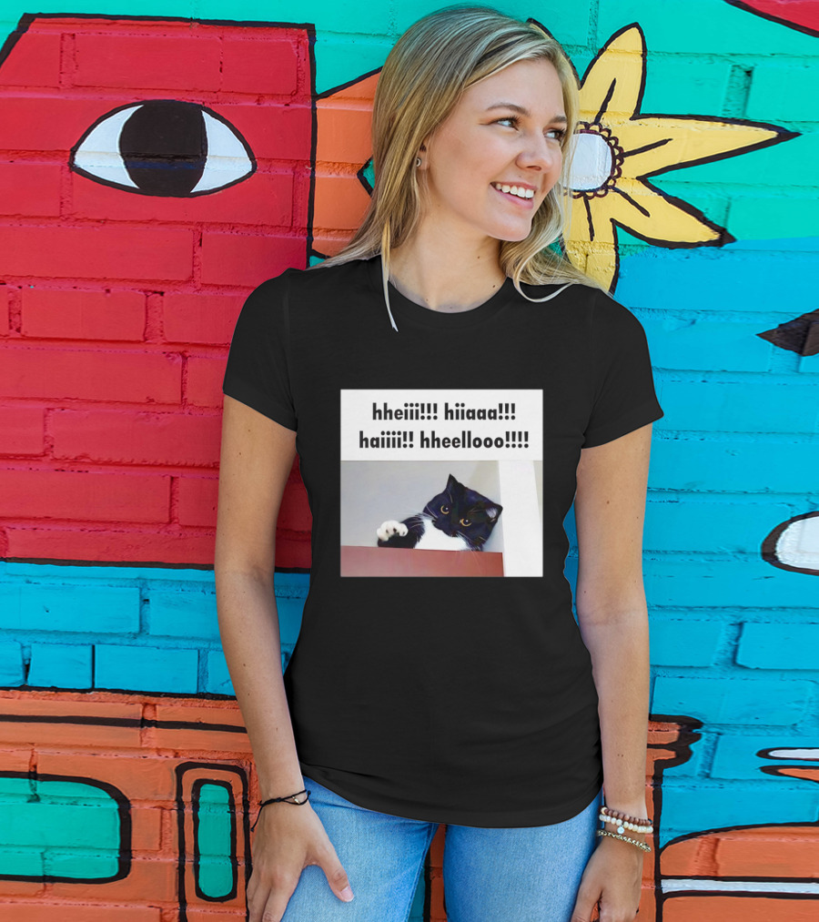 Cat Says Hheiii Hiiaaa Haiiii Hheellooo Playful Greeting T-Shirt