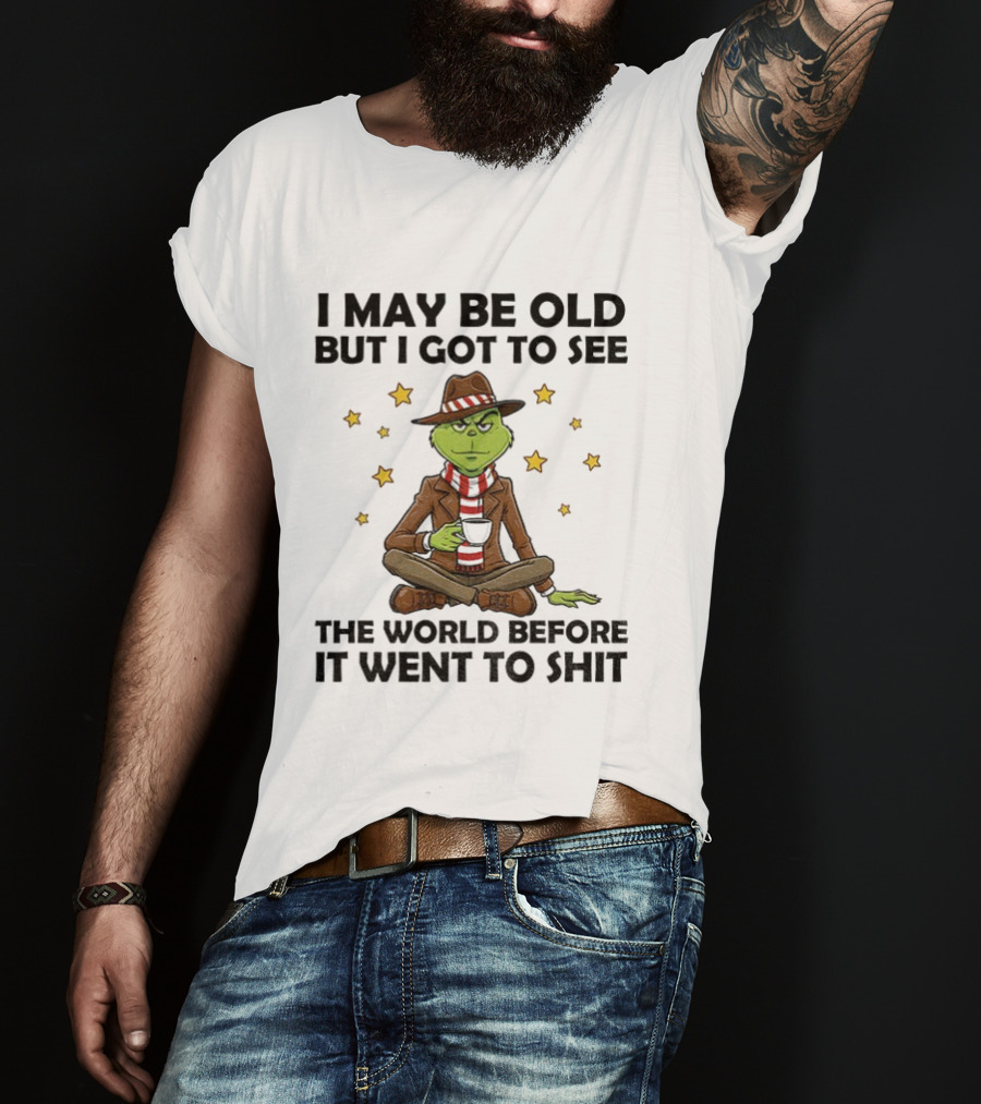 Grinch I May Be Old But I Got To See The World Before It Went To Shit Stars Hat Scarf T-Shirt