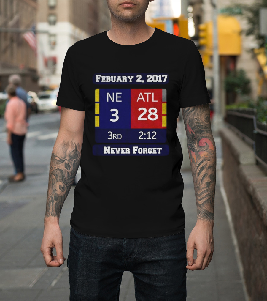 February 2 2017 NE 3 ATL 28 3rd 2:12 Never Forget T-Shirt