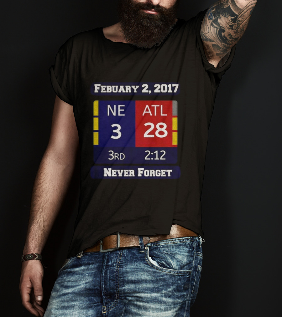 February 2 2017 NE 3 ATL 28 3rd 2:12 Never Forget T-Shirt