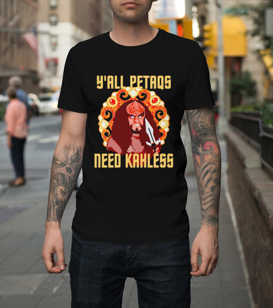 Y’all Petaqs Need Kahless T-Shirt