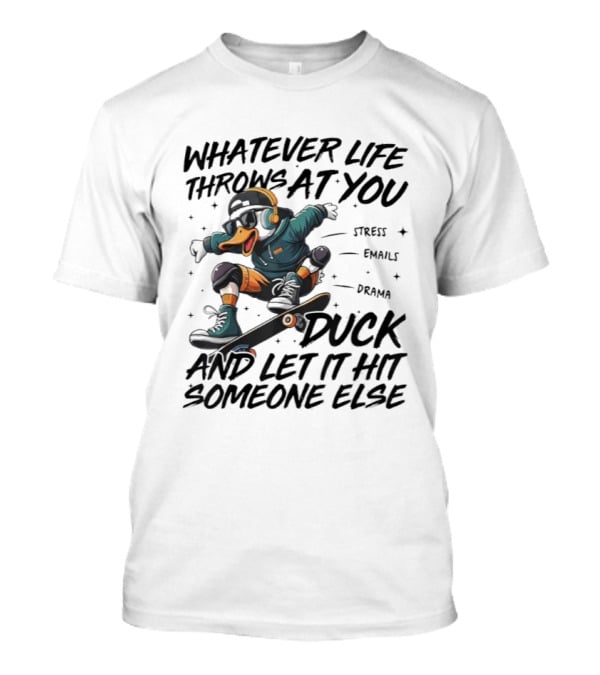 Whatever Life Throws At You Duck Skateboarding Attitude T-Shirt