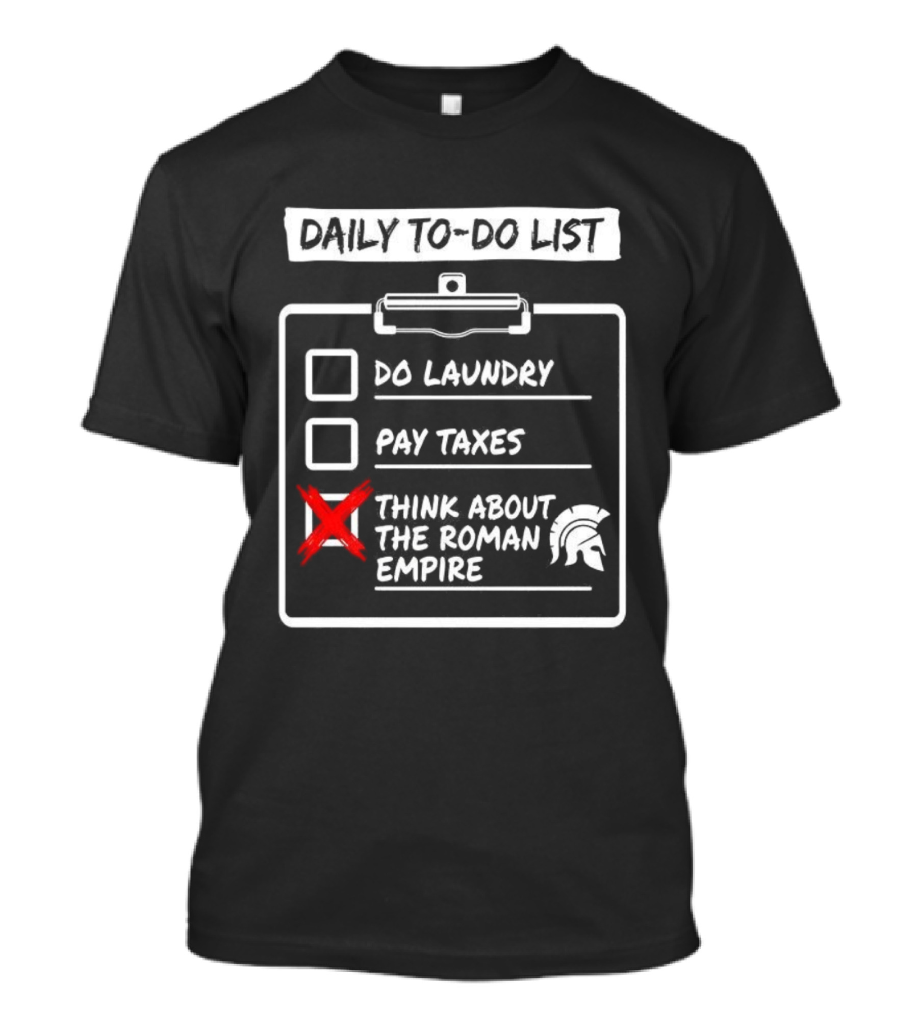 Daily To Do List Do Laundry Pay Taxes Think About The Roman Empire T-Shirt